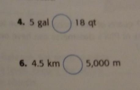 4. compare 5 gal and 18 qt 6. compare 4.5 km and 5,000m PLS HELP HURRY ASP BEST ANSWER-example-1