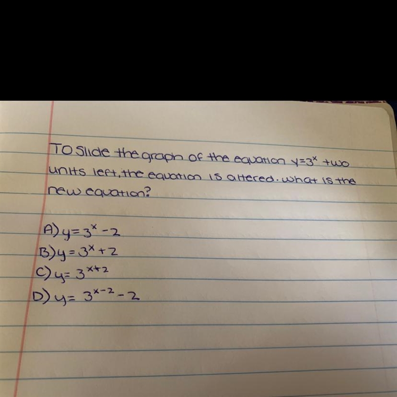 To slide the graph of the equation y=3^x two units left, the equation is altered. What-example-1