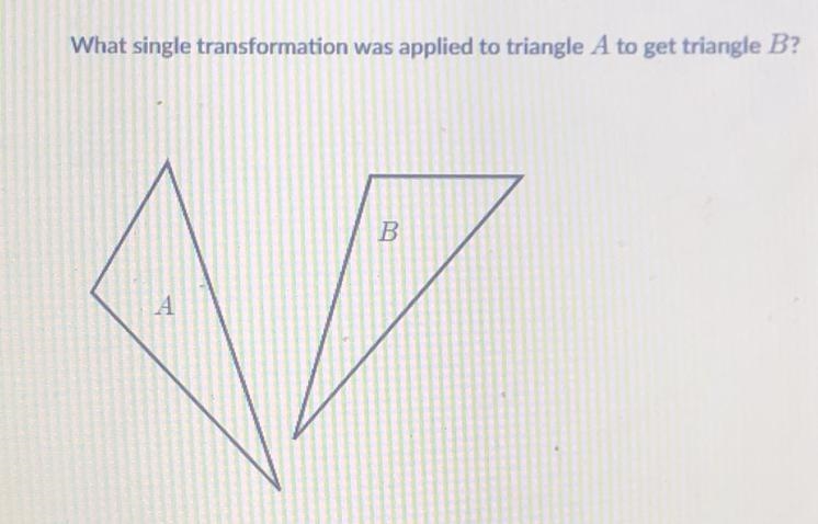 What single transformation was applied to triangle A to get triangle B? A. Translation-example-1