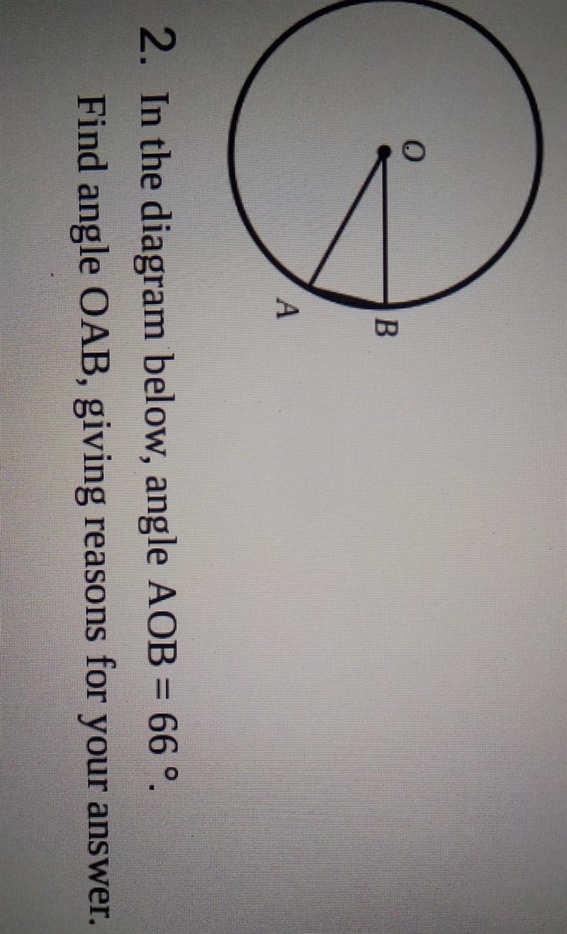 2. In the diagram below, angle AOB = 66° Find angle OAB, giving reasons for your answer-example-1