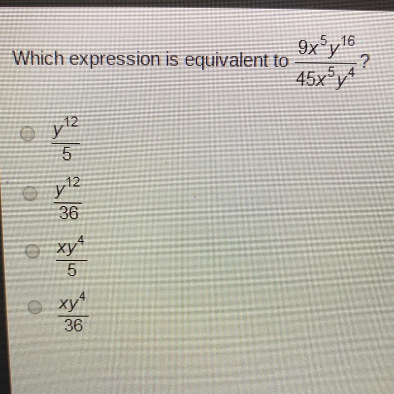 Which expression is equivalent to on is equivalent to 9x^5y^16/45x^5y^4?-example-1