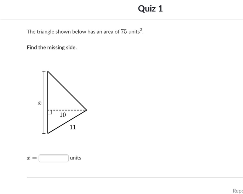 The triangle below has an area of 75 units squared. Find the missing side.-example-1