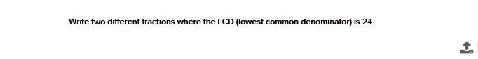 Write two different fractions where the LCD (lowest common denominator) is 24.-example-1