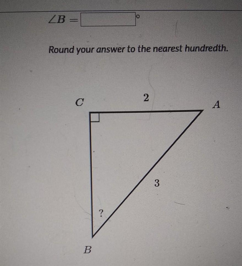 <B Round your answer to the nearest hundredth. 2 А 3 ? B​-example-1