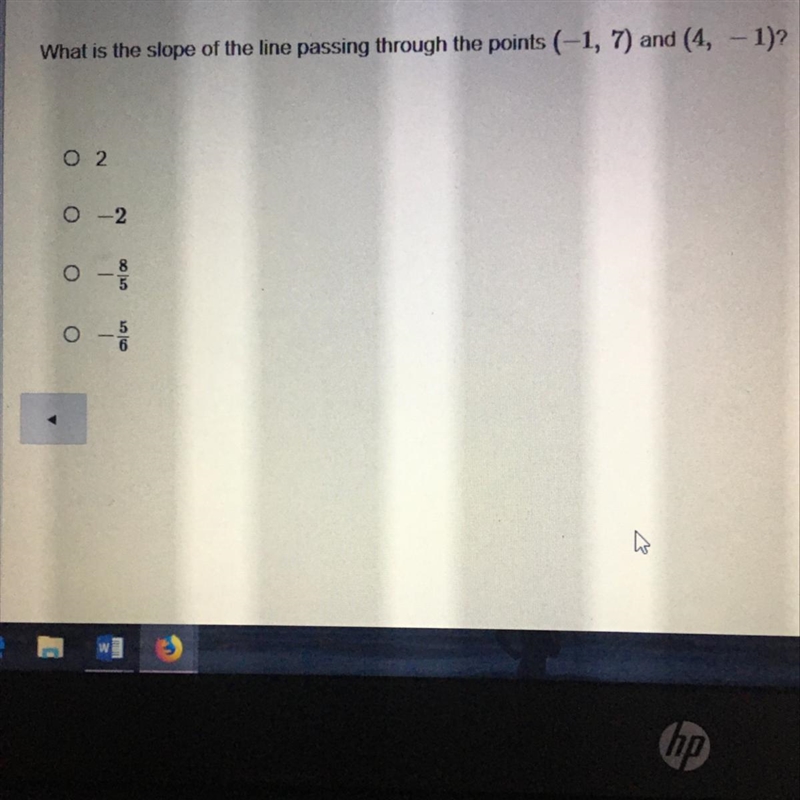 PLEASE HELP What is the slope of the line passing through the points (-1, 7) and (4, - 1)?-example-1