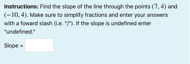 Find the slope of the line through the points (7,4) and (-10,4).-example-1