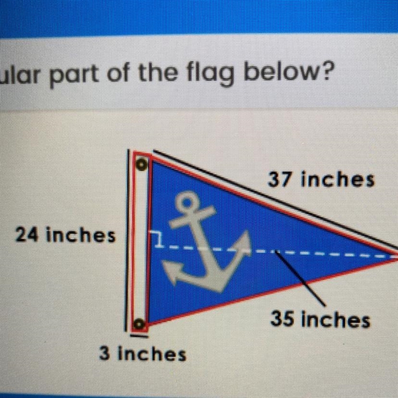 What is the area of the triangular part of the flag below? 37 inches 24 inches a 35 inches-example-1