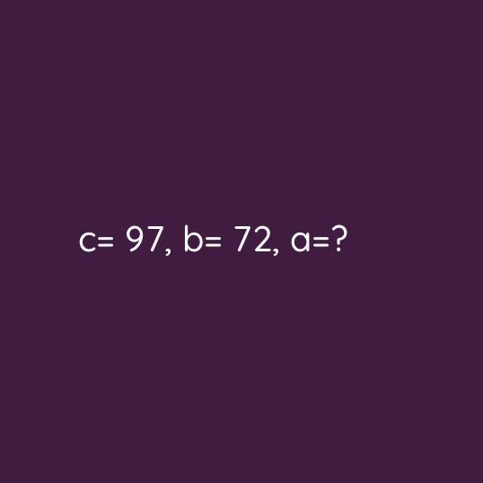 C=97 , b=72 , a= ? a) 55 b)65 c)35 d)75-example-1