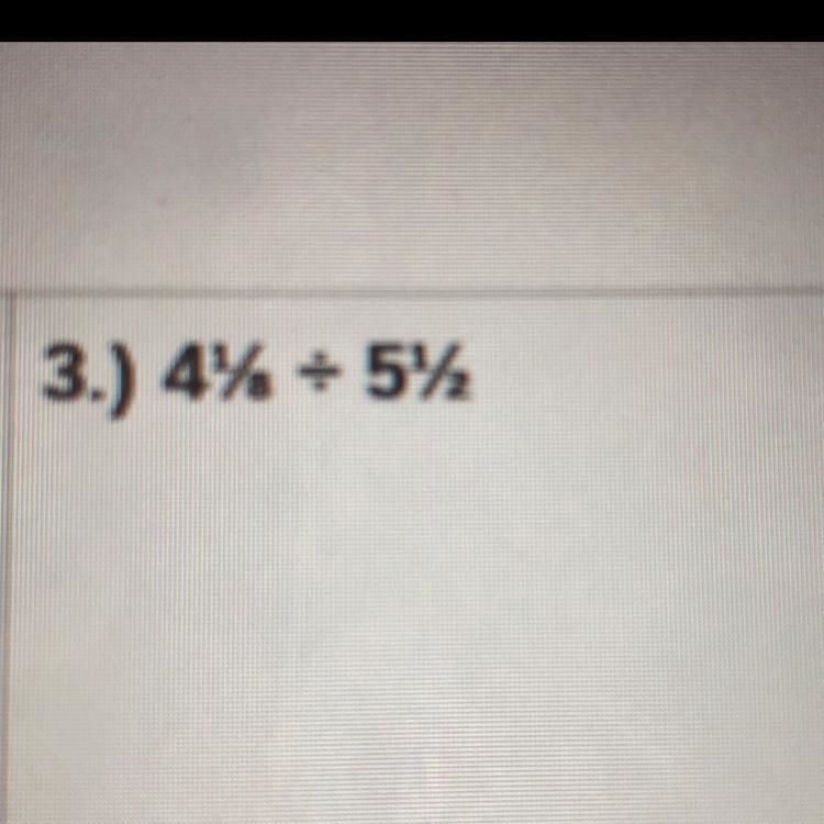 Please help 4 and 1 8th divided by 5 and 1 half-example-1