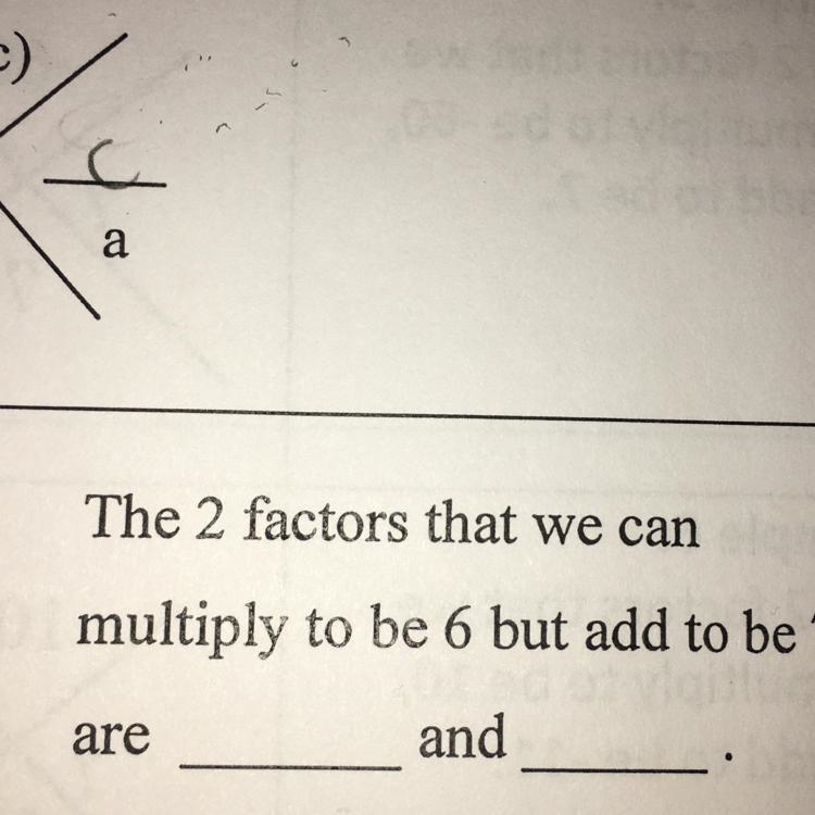 What 2 numbers can be added to make 7 but multiple to make 6-example-1