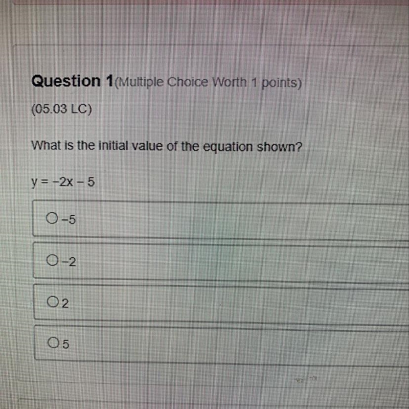 (05 03 LC) What is the initial value of the equation shown? y = -2x - 5 0-5 0-2 O-example-1