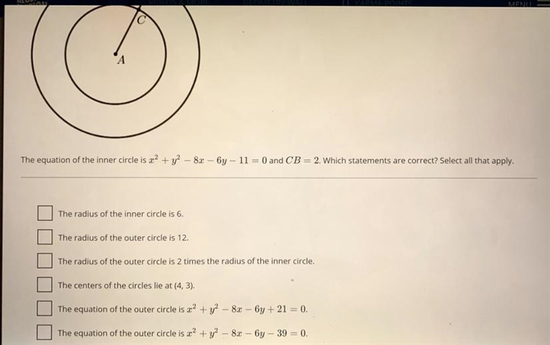 The equation of the inner circle is x^2+y^2-8x-6y-11=0 and CB=2. Which statements-example-1