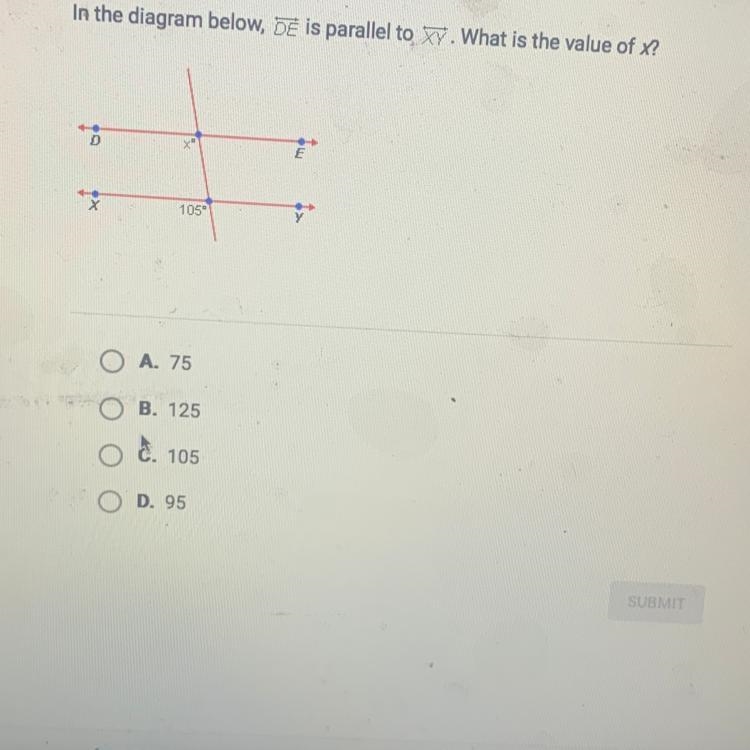 In the diagram below, DE is parallel to XY. What is the value of x? . X 105 A. 75 B-example-1