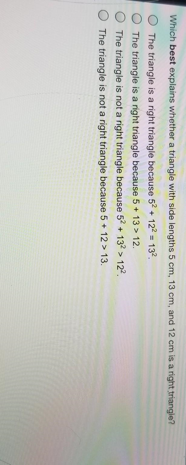 Please hurry! Which best explains whether a triangle with side lengths 5 cm, 13 cm-example-1