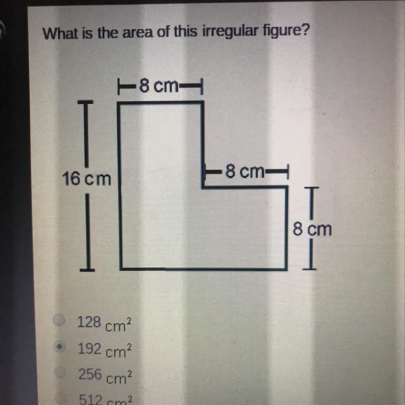 What is the area of this irregular figure? 8cm 16 cm 8cm 8 cm Ooo 128 cm? 192 cm? 256 cm-example-1