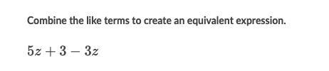 Someone, please help me! I don't understand like terms. I feel like it is 3z, but-example-1