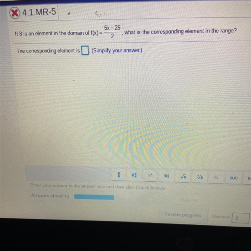 If 8 is an element in the domain of f(x)=5x-25 over 2, what is the corresponding element-example-1