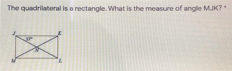 The quadrilateral is a rectangle. What is the measure of angle MJK? *-example-1