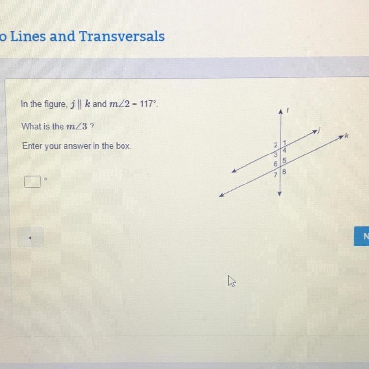 In the figure, j || k and m<2 = 117º. What is the m<3 ? Enter your answer in-example-1