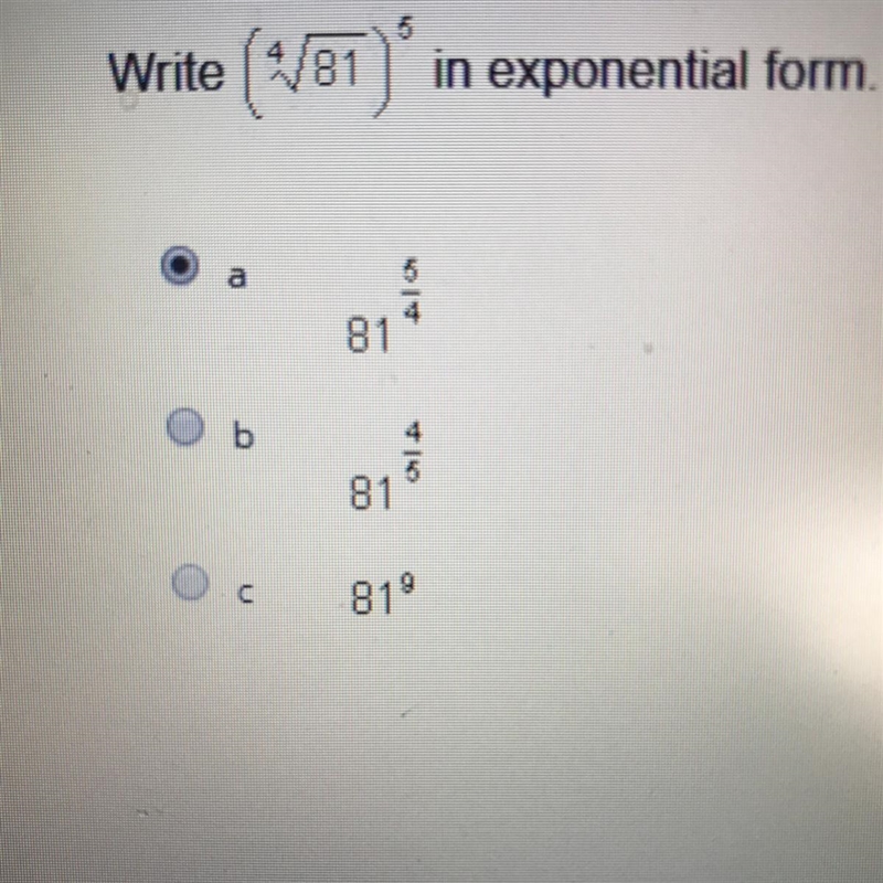 Write (∜81)^5 in exponential form A. 81^5/4 B. 81^4/5 C. 81^9 Is my answer correct-example-1