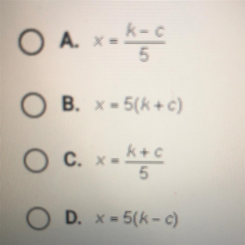 Solve 5x - c = k for x Answers above-example-1