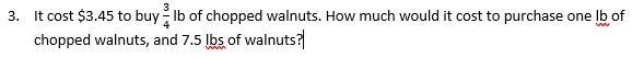 A) It cost $ ___ per lb of chopped walnuts. B)It cost $____ for 7.5 lbs of chopped-example-1