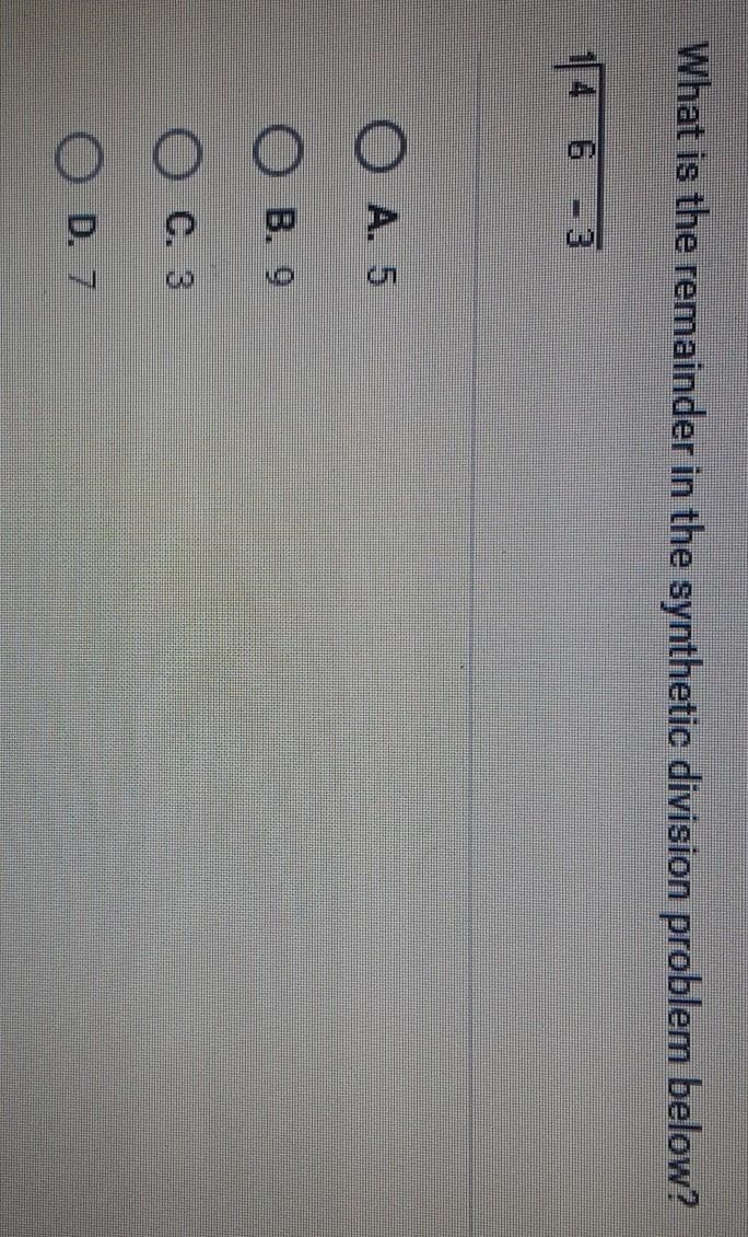 What is the remainder in the synthetic division problem below? O A. 5 O B. 9 O O. 3 O-example-1