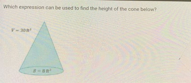 What expression can be used to find the height of the cone below? V = 30 ft^3 B = 8 ft-example-1