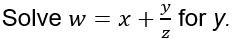 A. y = z - xz + w B. y = wz - x C. y = wz - xz D. y = x(w - z)-example-1