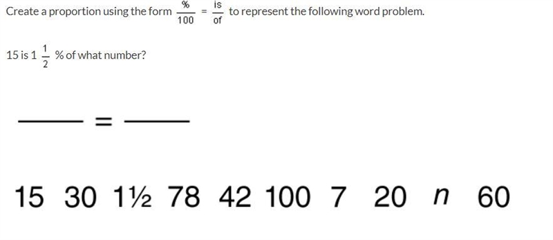 Create a proportion using the form = to represent the following word problem. 15 is-example-1