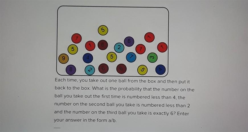 Each time, you take out one ball from the box and then put it back to the box. What-example-1