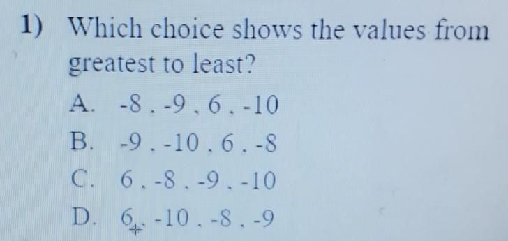 Please Help.. 1) Which Choice shows The Values from greatest to least​-example-1