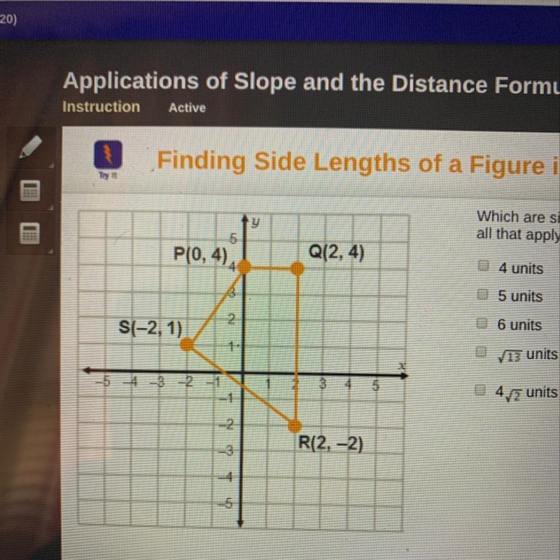 Which are side lengths of quadrilateral PQRS? Check all that apply. PIO, 4) Q(2, 4) 4 units-example-1