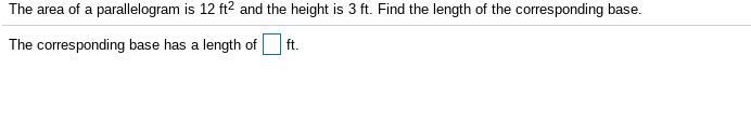 The area of a parallelogram is 12 ftsquared and the height is 3 ft. Find the length-example-1