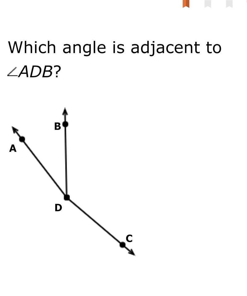 Which angle is adjacent to ADB?​-example-1