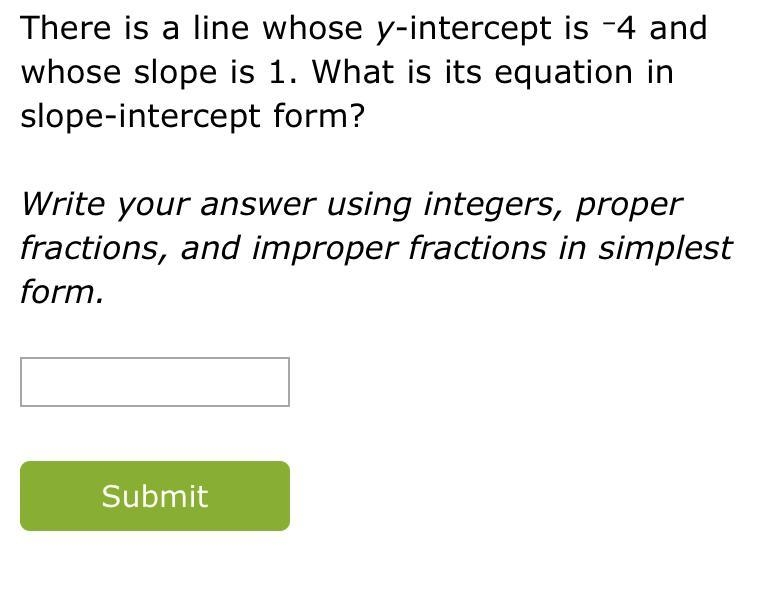 There is a line who is Y intercept is -4 and who is slope as one. What is its equation-example-1