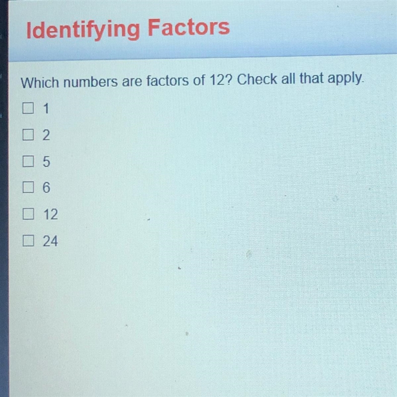 Which numbers are factors of 12?Check all that apply. 2 0 6 12 24-example-1