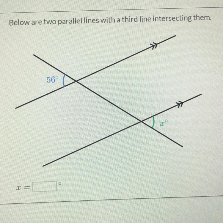 Below are two parallel lines with a third line intersecting them. 56°-example-1