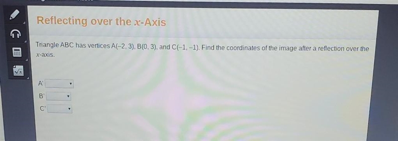 Triangle ABC has vertices A(-2, 3), B(0, 3), and C(-1,-1). Find the coordinates of-example-1