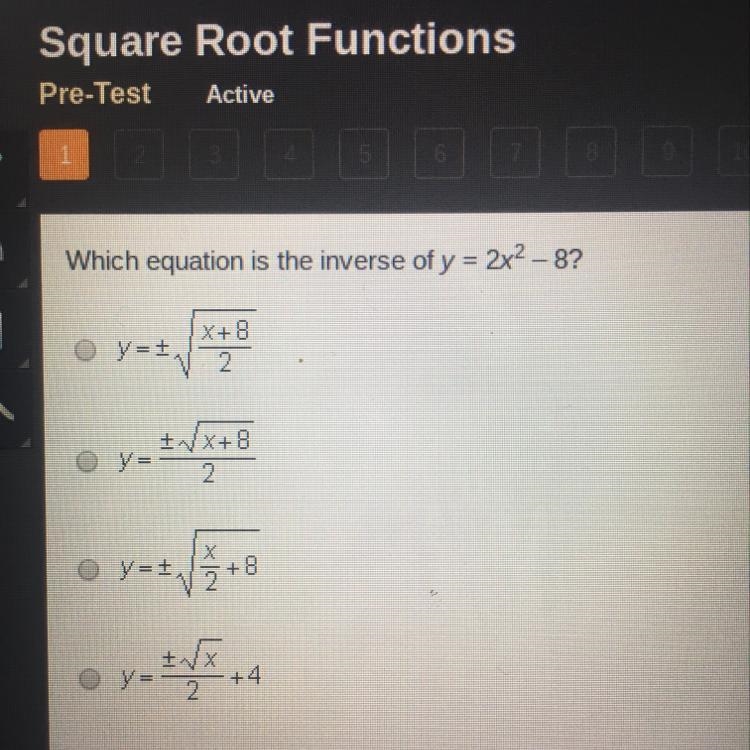 Which equation is the inverse of y = 2x^2 - 8? Y=+sqr rt x+8/2 Y=+sqr rt x+8/2 Y=+sqr-example-1