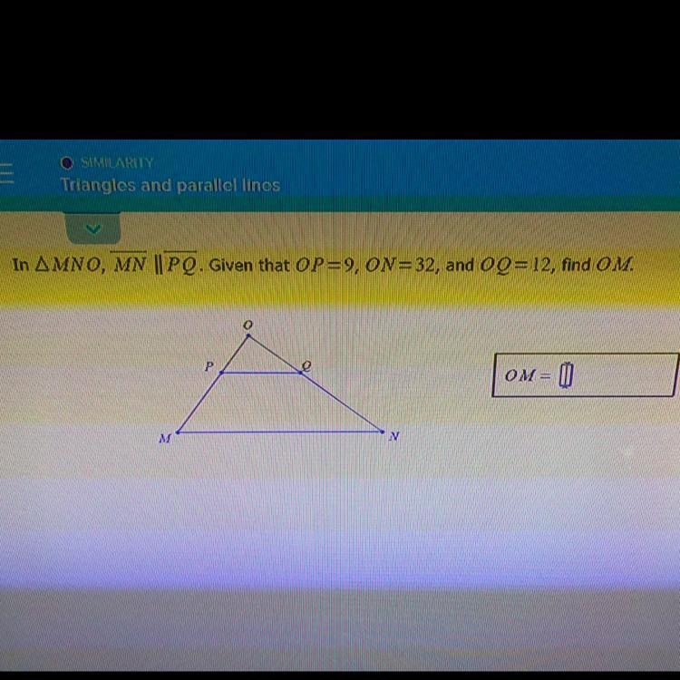 Triangles and Parallel Lines‼️ Can someone help me please❓ Find OM? OP=9, ON=32, and-example-1