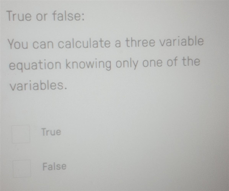 True or false: You can calculate a three variable equation knowing only one of the-example-1