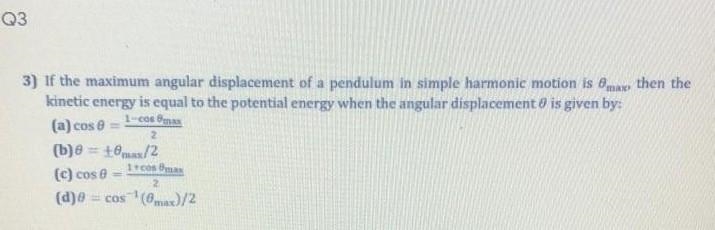 3) the maximum angular displacement of a pendulum in simple harmonie motion is theta-example-1