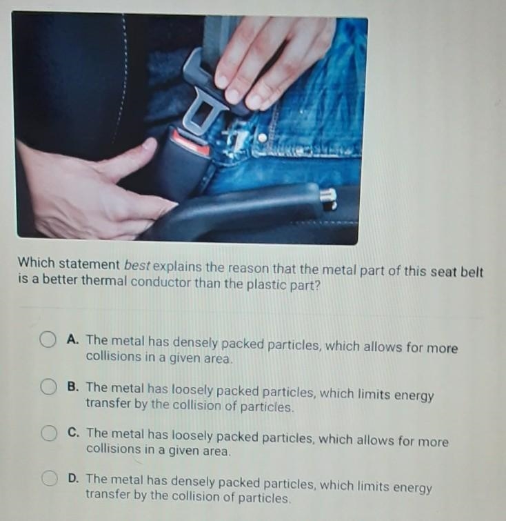 Which statement best explains the reason that the metal part of this seat belt is-example-1