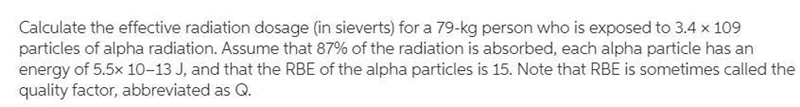 g calculate the effectiveness radiation dosage in sieverts for a 79 kg person who-example-1