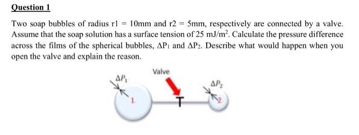 Consider two soap bubbles with radius r1 and r2 (r1 <r2) connected via a valve-example-1