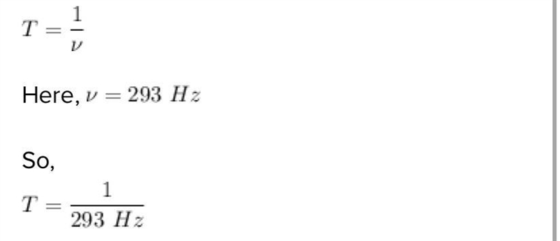 The D on a violin has a frequency of 293 Hz when it is in tune. Calculate the period-example-1