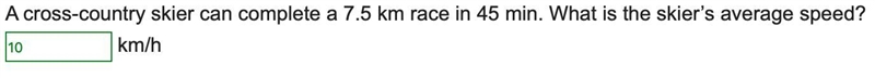 A cross-country skier can complete a 7.5 km race in 45 min. What is the skier’s average-example-1