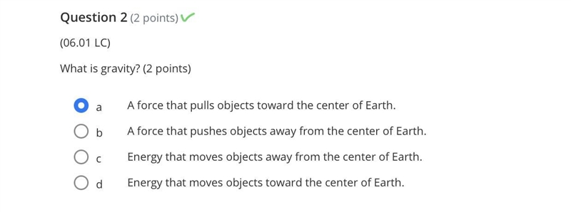 What is gravity?(20 points) 1. A force that pulls objects toward the center of Earth-example-1