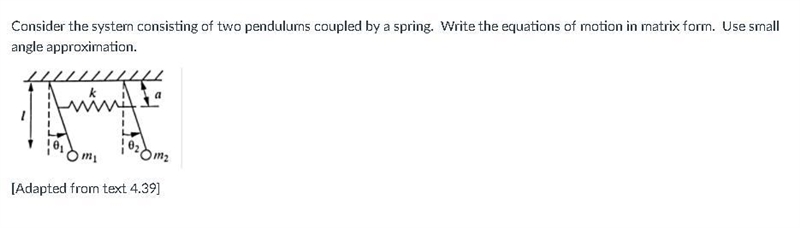 Consider the system consisting of two pendulums coupled by a spring. Write the equations-example-1